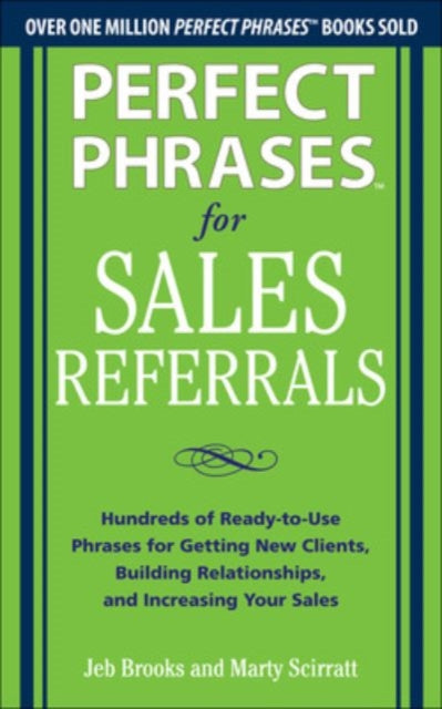 Book cover of: Perfect Phrases for Sales Referrals: Hundreds of Ready-to-Use Phrases for Getting New Clients, Building Relationships, and Increasing Your Sales