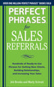 Book cover of: Perfect Phrases for Sales Referrals: Hundreds of Ready-to-Use Phrases for Getting New Clients, Building Relationships, and Increasing Your Sales