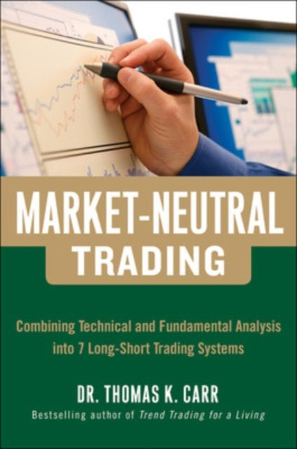Book cover of: Market-Neutral Trading:  Combining Technical and Fundamental Analysis Into 7 Long-Short Trading Systems. By: Thomas Carr