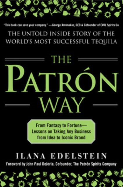 Book cover of: Patron Way: From Fantasy to Fortune - Lessons on Taking Any Business From Idea to Iconic Brand. By: Illana Edelstein