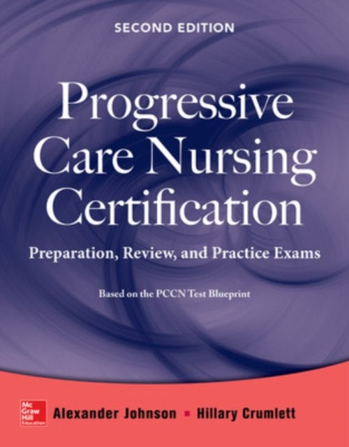 Book cover of: Progressive Care Nursing Certification: Preparation, Review, and Practice Exams. By: Alexander Johnson