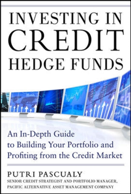 Book cover of: Investing in Credit Hedge Funds: An In-Depth Guide to Building Your Portfolio and Profiting from the Credit Market. By: Putri Pascualy