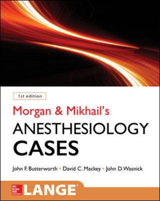 Book cover of: Morgan and Mikhail's Clinical Anesthesiology Cases. By: John F. Butterworth
