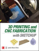 Book cover of: 3D Printing and CNC Fabrication with SketchUp. By: Lydia Sloan Cline