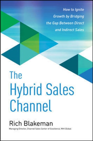 Hybrid Sales Channel: How to Ignite Growth by Bridging the Gap Between Direct and Indirect Sales