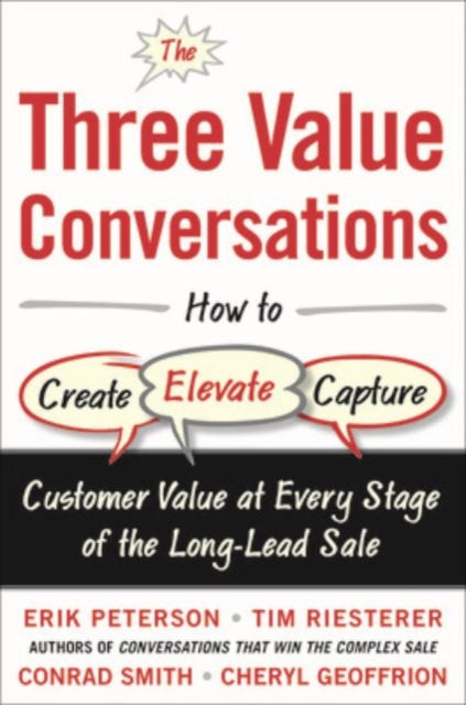 Book cover of: Three Value Conversations: How to Create, Elevate, and Capture Customer Value at Every Stage of the Long-Lead Sale. By: Peterson, Erik (Economist)