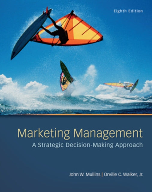 Book cover of: Marketing Management: A Strategic Decision-Making Approach. By: John W. Mullins