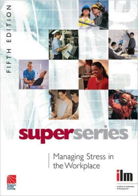 Book cover of: Managing Stress in the Workplace. By: Institute of Leadership & Management (ILM)