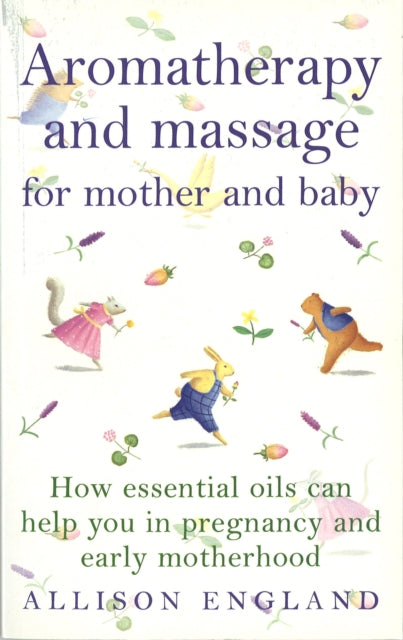 Book cover of: Aromatherapy And Massage For Mother And Baby. By: Allison England       