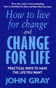 Book cover of: How To Live For Change And Change For Life. By: John Gray