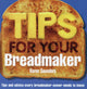 Book cover of: Tips for Your Breadmaker. By: Karen Saunders
