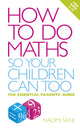 Book cover of: How to do Maths so Your Children Can Too