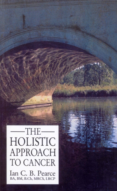 Book cover of: Holistic Approach To Cancer. By: Ian C. B. Pearce