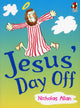 Book cover of: Jesus' Day Off. By: Nicholas Allan