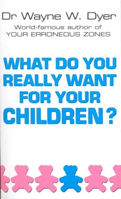 Book cover of: What Do You Really Want For Your Children?