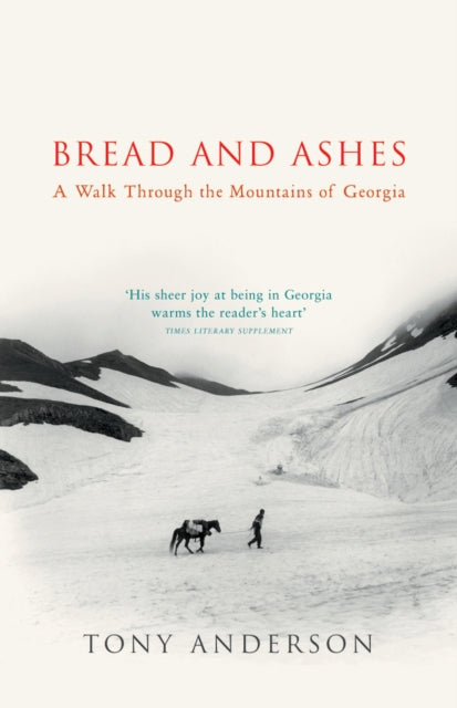 Bread And Ashes, A Walk Through the Mountains of Georgia 9780099437871 Tony Anderson      