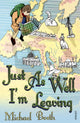 Book cover of: Just As Well I'm Leaving. By: Michael Booth         