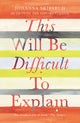 Book cover of: This Will Be Difficult to Explain and Other Stories
