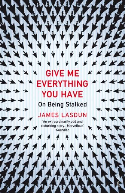 Book cover of: Give Me Everything You Have. By: James Lasdun