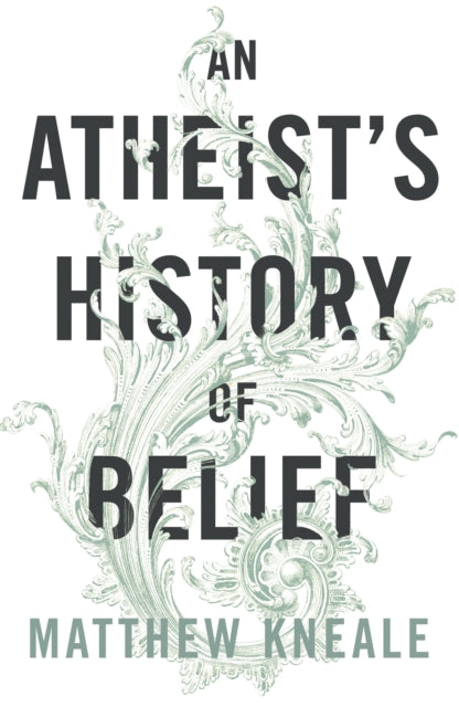 Book cover of: Atheist's History of Belief. By: Matthew Kneale