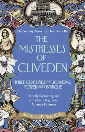 Mistresses of Cliveden, Three Centuries of Scandal, Power and Intrigue in an English Stately Home