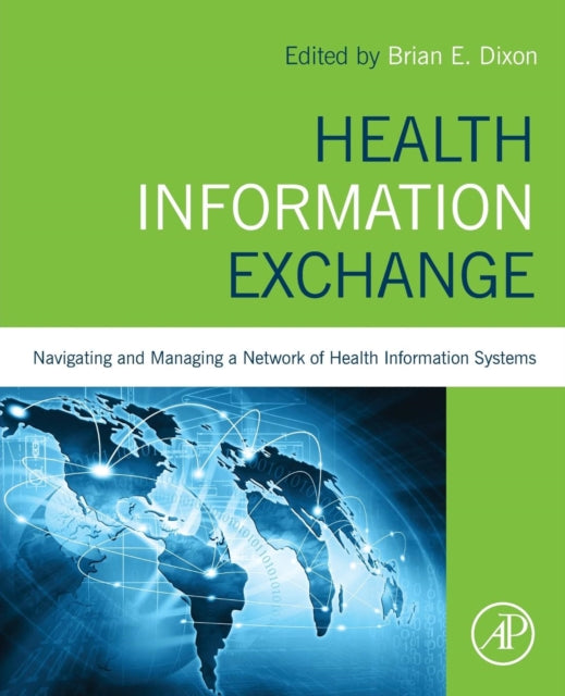 Book cover of: Health Information Exchange: Navigating and Managing a Network of Health Information Systems. By: Brian Dixon