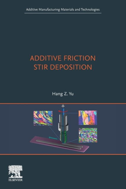 Book cover of: Additive Friction Stir Deposition. By: Hang Yu
