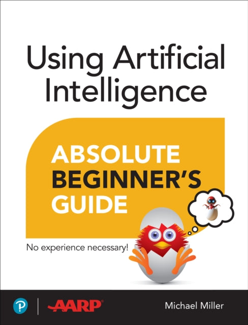 Book cover of: Using Artificial Intelligence Absolute Beginner’s Guide. By: Michael Miller