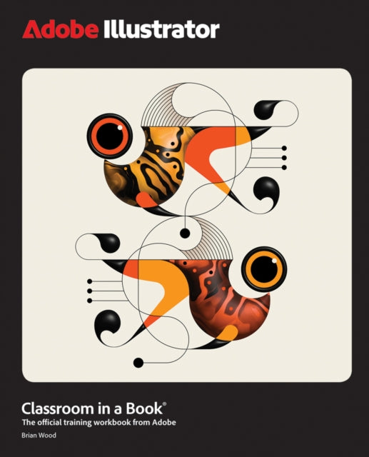 Book cover of: Adobe Illustrator Classroom in a Book 2025 Release. By: WOOD, BRIAN