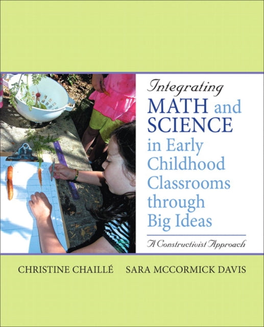Book cover of: Integrating Math and Science in Early Childhood Classrooms Through Big Ideas. By: Christine M Chaille