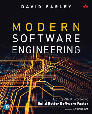 Modern Software Engineering, Doing What Works to Build Better Software Faster