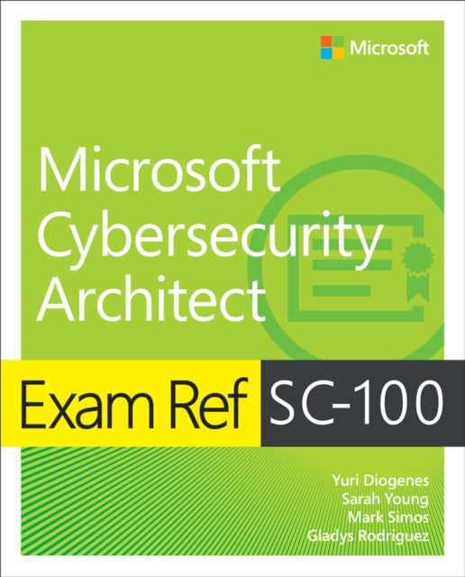 Book cover of: Exam Ref SC-100 Microsoft Cybersecurity Architect. By: Yuri Diogenes
