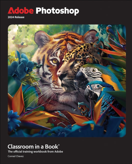 Book cover of: Adobe Photoshop Classroom in a Book 2024 Release. By: CHAVEZ, CONRAD