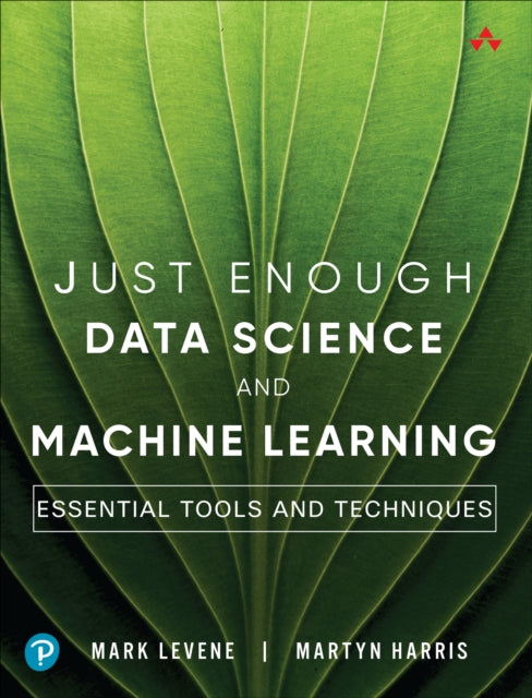 Book cover of: Just Enough Data Science and Machine Learning. By: LEVENE, MARK