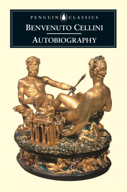 Book cover of: Autobiography of Benvenuto Cellini. By: Benvenuto Cellini