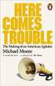 Book cover of: Here Comes Trouble. By: Michael Moore (chef)