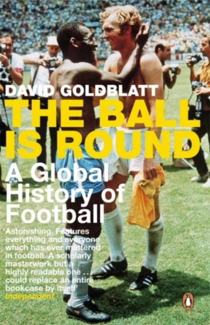 Ball is Round, A Global History of Football 9780141015828 David Goldblatt