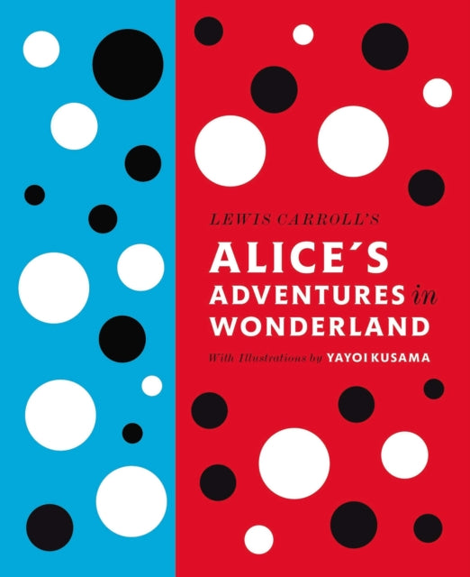 Lewis Carroll's Alice's Adventures in Wonderland: With Artwork by Yayoi Kusama 9780141197302 Lewis Carroll