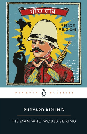 Man Who Would Be King: Selected Stories of Rudyard Kipling