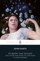 Book cover of: So Bright and Delicate: Love Letters and Poems of John Keats to Fanny Brawne