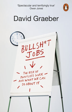 Bullshit Jobs, The Rise of Pointless Work, and What We Can Do About It