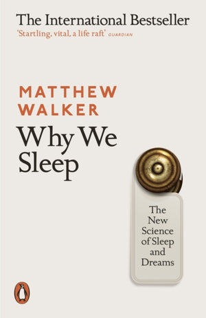 Why We Sleep, The New Science of Sleep and Dreams