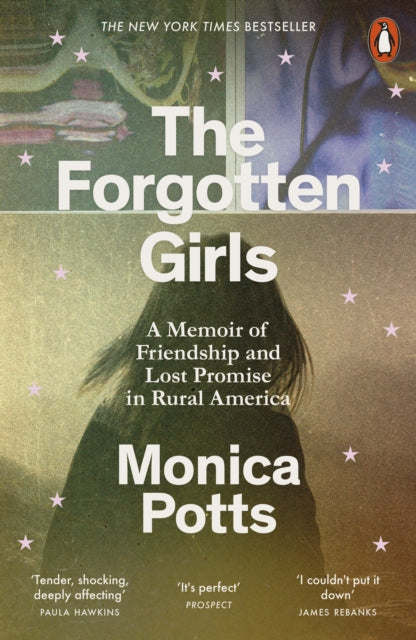 Forgotten Girls, A Memoir of Friendship and Lost Promise in Rural America 9780141986746 Monica Potts