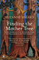 Finding the Mother Tree, Uncovering the Wisdom and Intelligence of the Forest 9780141990286 Suzanne Simard