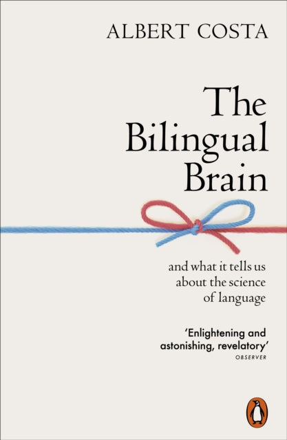 Bilingual Brain, And What It Tells Us about the Science of Language 9780141990385 Albert Costa