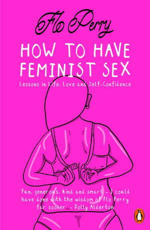 How to Have Feminist Sex, Lessons in Life, Love and Self-Confidence