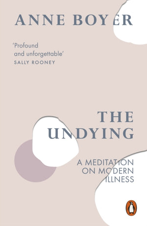 Undying, A Meditation on Modern Illness