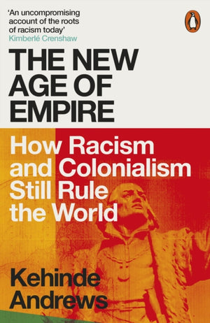 New Age of Empire, How Racism and Colonialism Still Rule the World