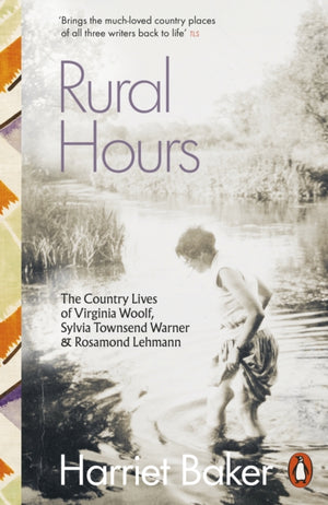 Rural Hours, The Country Lives of Virginia Woolf, Sylvia Townsend Warner and Rosamond Lehmann