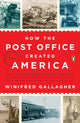 Book cover of: How the Post Office Created America. By: Winifred Gallagher